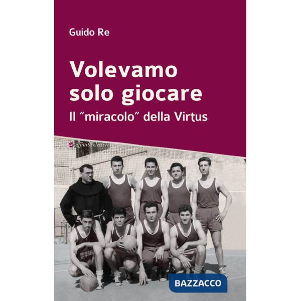 Volevamo solo giocare. Il «miracolo» della Virtus