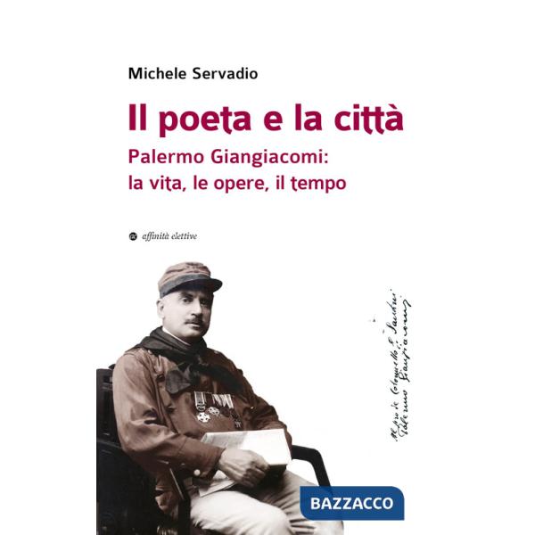 Poeta e la città. Palermo Giangiacomi: la vita, le opere, il tempo (Il)