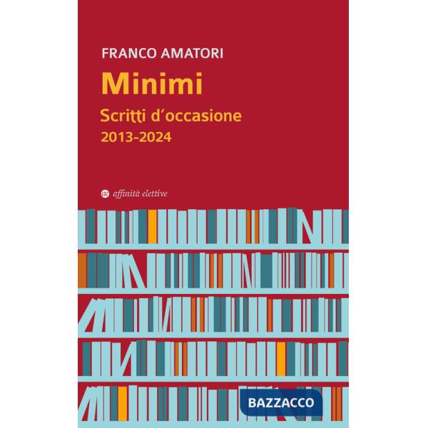 Minimi. Scritti d'occasione 2013-2024