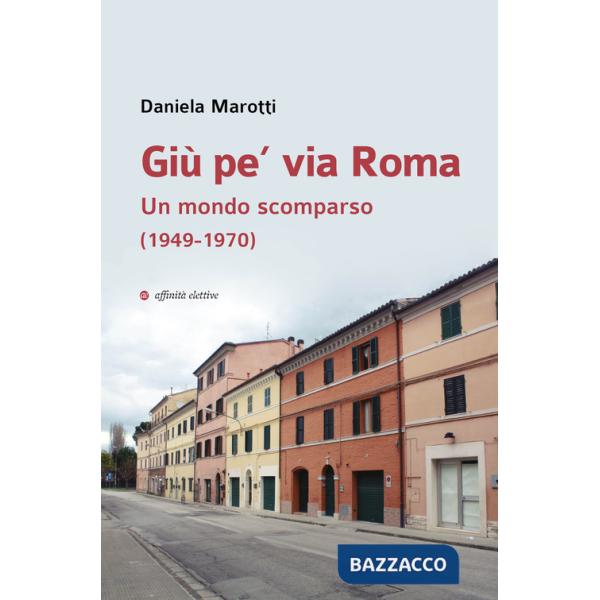 Giù pe' via Roma. Un mondo scomparso (1949-1970)