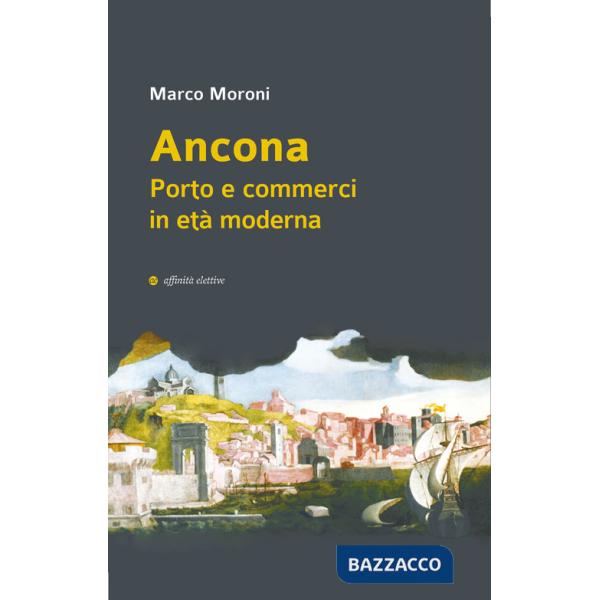 Ancona. Porto e commerci in età moderna