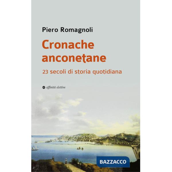 Cronache anconetane. 23 secoli di storia quotidiana