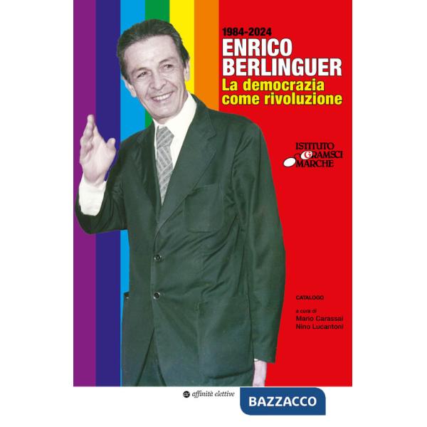 Enrico Berlinguer. La democrazia come rivoluzione