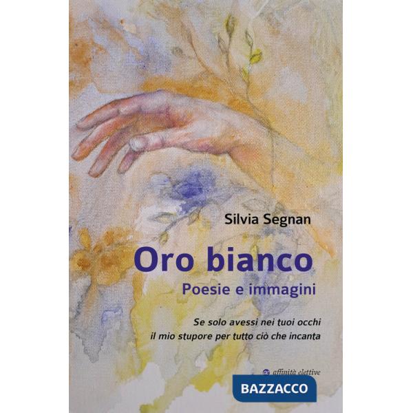 Oro bianco. Poesie e immagini