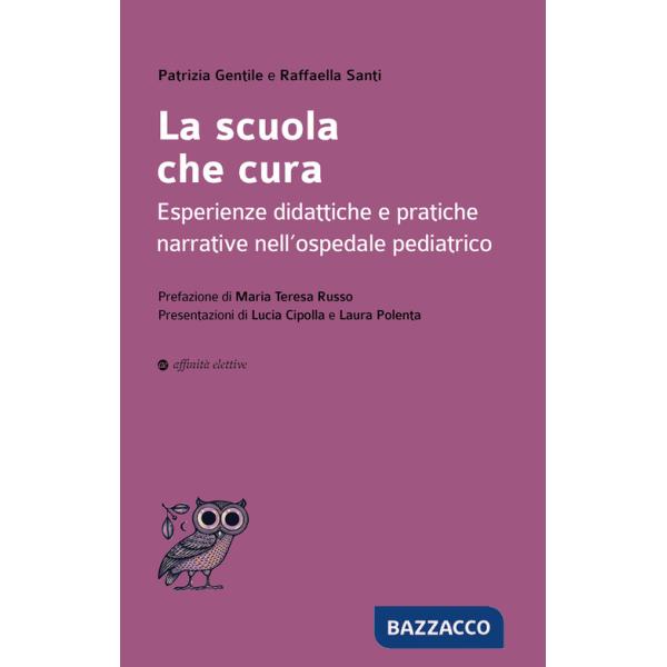Scuola che cura. Esperienze didattiche e pratiche narrative nell'ospedale pediatrico (La)
