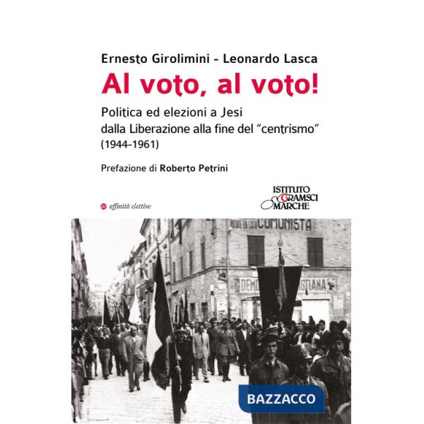 Al voto, al voto! Politica ed elezioni a Jesi dalla Liberazione alla fine del «centrismo» (1944-1961)