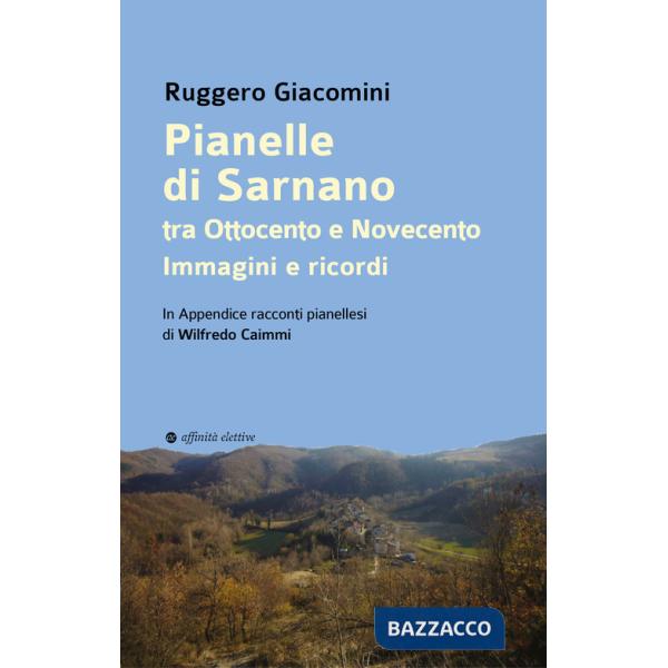 Pianelle di Sarnano tra Ottocento e Novecento. Immagini e ricordi. . In Appendice racconti pianellesi di Wilfredo Caimmi