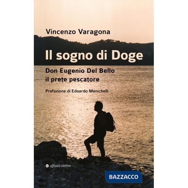 Sogno di Doge. Don Eugenio Del Bello il prete pescatore (Il)