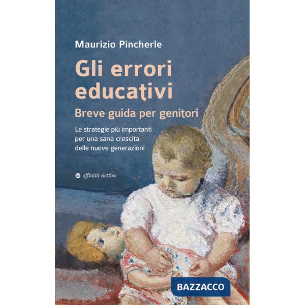 Errori educativi. Breve guida per genitori. Le strategie più importanti per una sana crescita delle nuove generazioni (Gli)