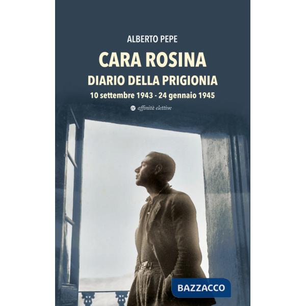 Cara Rosina. Diario della prigionia 10 settembre 1943-24 gennaio 1945