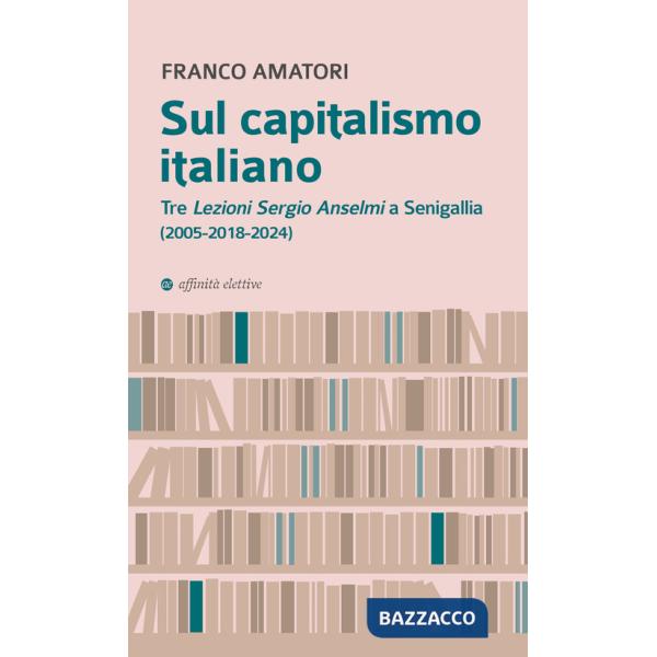 Sul capitalismo italiano. Tre «Lezioni Sergio Anselmi» a Senigallia (2005-2018-2024)