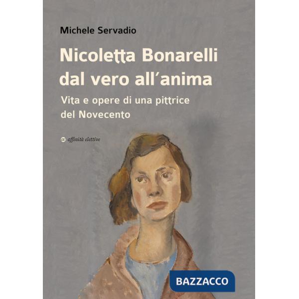 Nicoletta Bonarelli dal vero all'anima. Vita e opere di una pittrice del Novecento