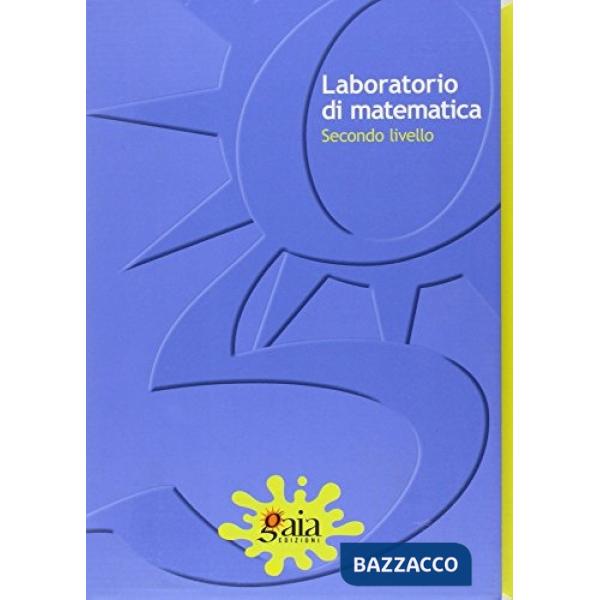 Laboratorio di matematica per lo sviluppo, il recupero e il potenziamento degli apprendimenti. Matematica 2°livello. Con quadern