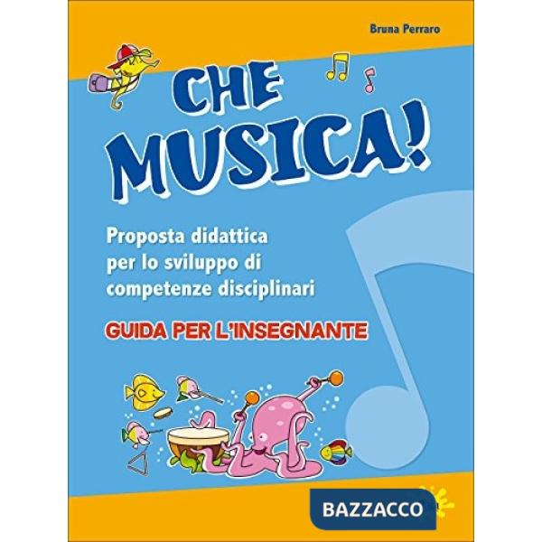 Che musica! Proposta didattica per lo sviluppo di competenze disciplinari. Guida per l'insegnante