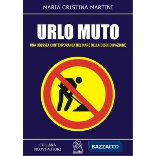 Urlo muto. Una odissea contemporanea nel mare della disoccupazione
