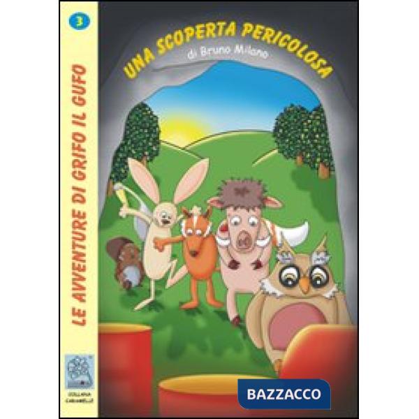 Scoperta pericolosa. Le avventure di Grifo il Gufo. Ediz. illustrata (Una). Vol. 3