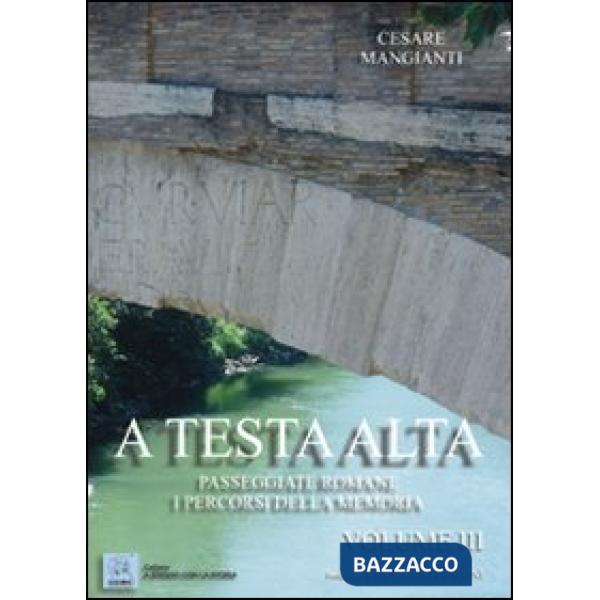 A testa alta. Passeggiate romane. I percorsi della memoria. Vol. 3