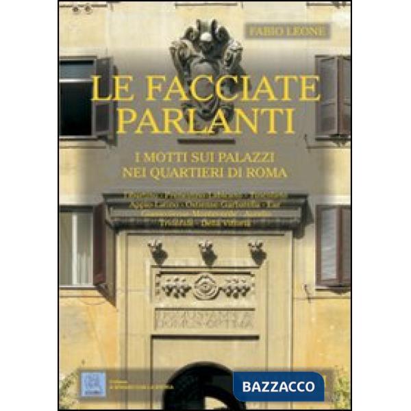 Facciate parlanti. Ediz. illustrata (Le). Vol. 2: I motti sui palazzi nei quartieri di Roma