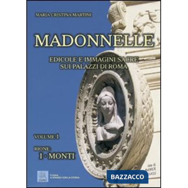 Madonnelle. Edicole e immagini sacre sui palazzi di Roma. Ediz. illustrata. Vol. 1