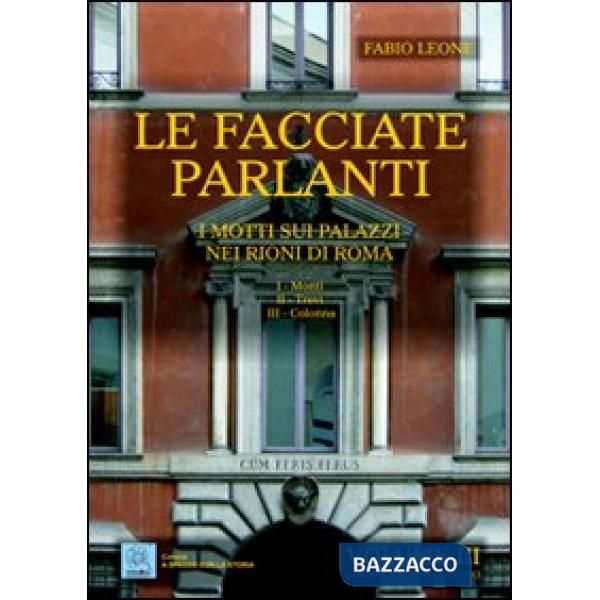 Facciate parlanti. Ediz. illustrata (Le). Vol. 3: I motti sui palazzi nei rioni 