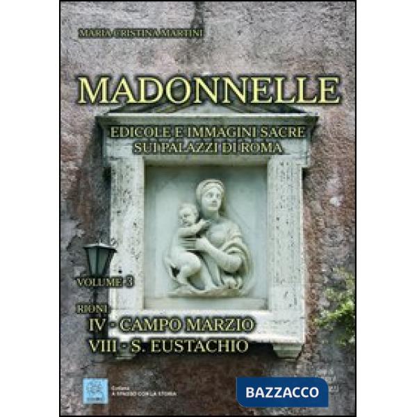 Madonnelle. Edicole e immagini sacre sui palazzi di Roma. Ediz. illustrata. Vol.