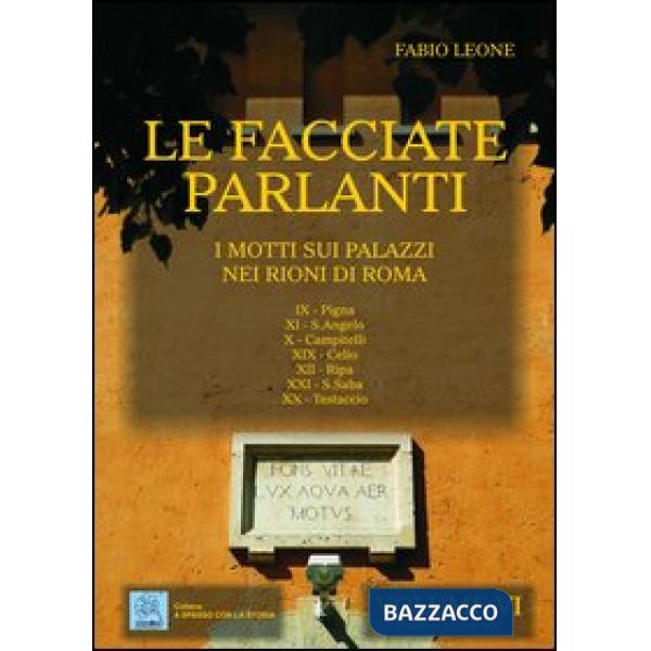 Facciate parlanti. Ediz. illustrata (Le). Vol. 6: I motti sui palazzi nei rioni 