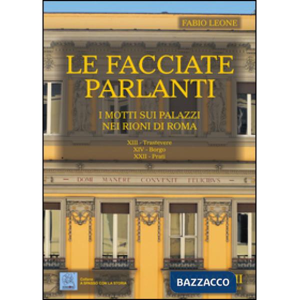 Facciate parlanti. Ediz. illustrata (Le). Vol. 7: I motti sui palazzi nei rioni 