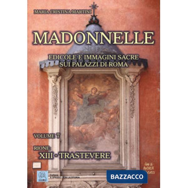 Madonnelle. Edicole e immagini sacre sui palazzi di Roma. Vol. 7: Rione: XIII. T