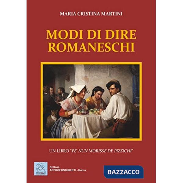 Modi di dire romaneschi. Un libro «pe' nun morisse de pizzichi»