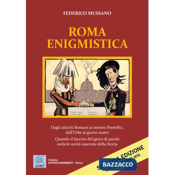 Roma enigmistica. Dagli antichi Romani ai sommi pontefici, dall'urbe ai giorni nostri. Quando il fascino del gioco di parole sve