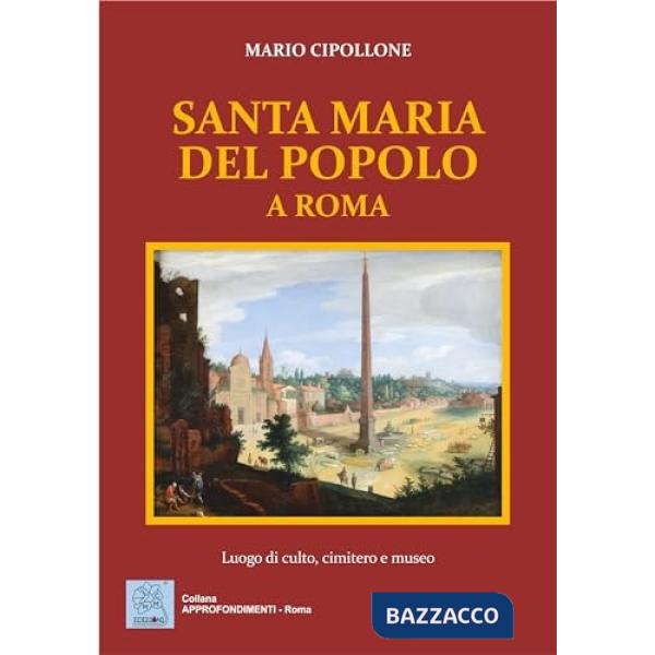 Santa Maria del Popolo a Roma. Luogo di culto, cimitero e museo