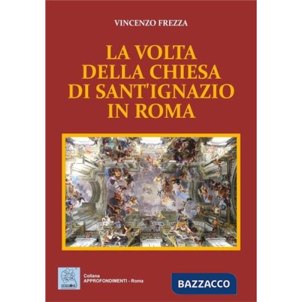 Volta della chiesa di sant'Ignazio in Roma (La)