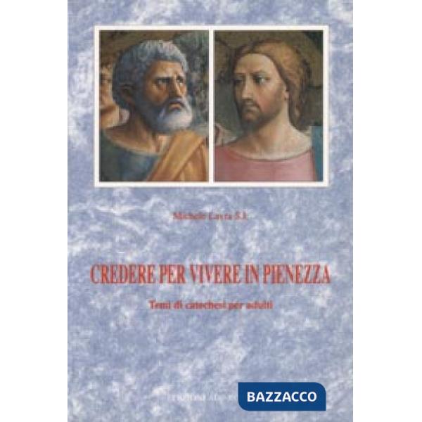 Credere per vivere in pienezza. Temi di catechesi per adulti