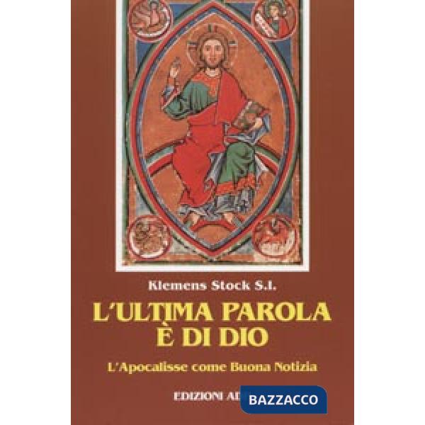 Ultima parola è di Dio. L'Apocalisse come buona notizia (L')