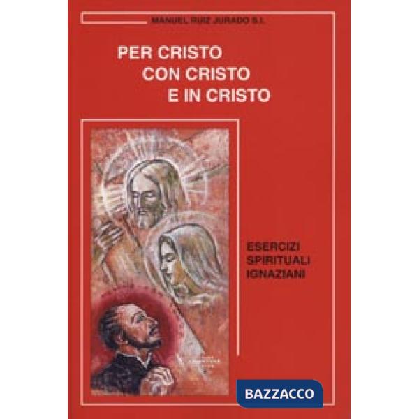 Per Cristo con Cristo e in Cristo. Esercizi spirituali ignaziani