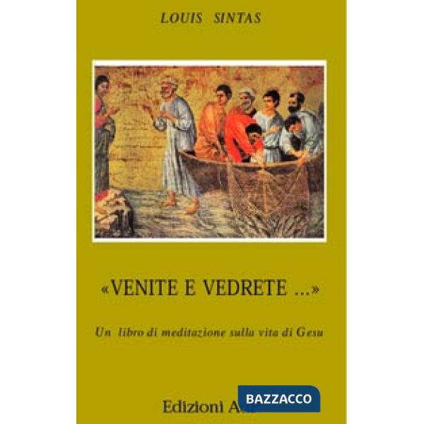 Venite e vedrete... Un libro di meditazione sulla vita di Gesù
