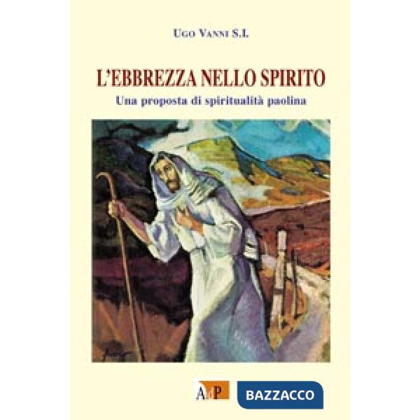 Ebbrezza nello spirito. Una proposta di spiritualità paolina (L')