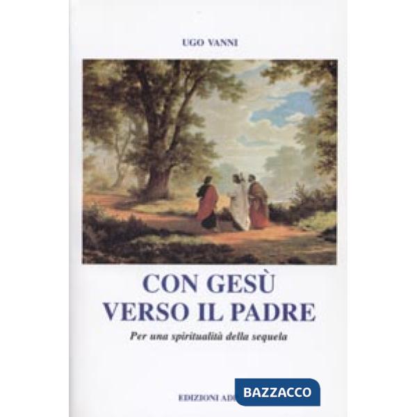 Con Gesù verso il Padre. Per una spiritualità della sequela