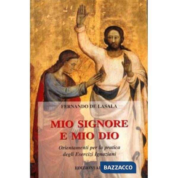 Mio Signore e mio Dio. Orientamenti per la pratica degli esercizi ignaziani