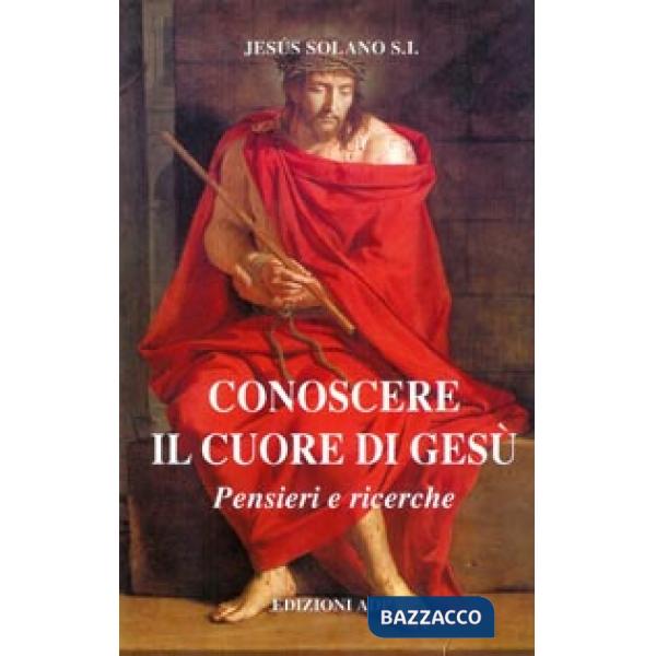 Conoscere il cuore di Gesù. Pensieri e ricerche