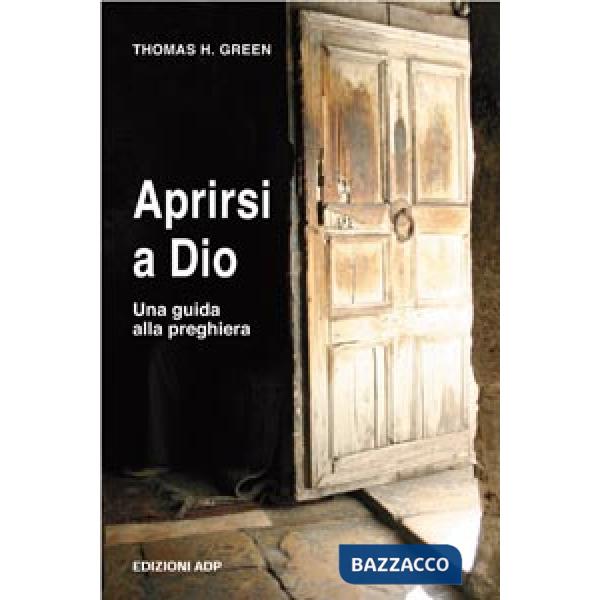 Aprirsi a Dio. Una guida alla preghiera