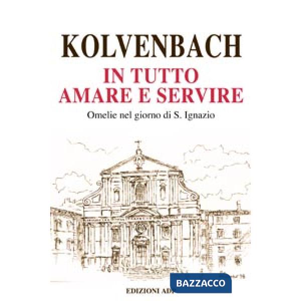 In tutto amare e servire. Omelie nel giorno di sant'Ignazio
