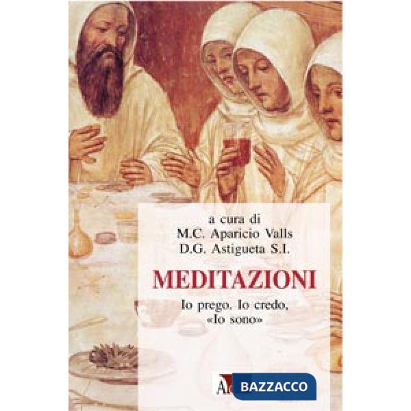 Meditazioni. Io prego, io credo, io sono