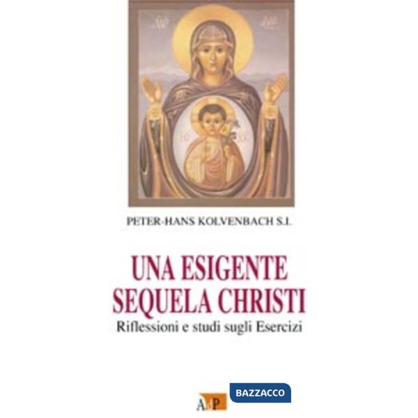 Esigente sequela Christi. Rilfessioni e studi sugli esercizi (Una)