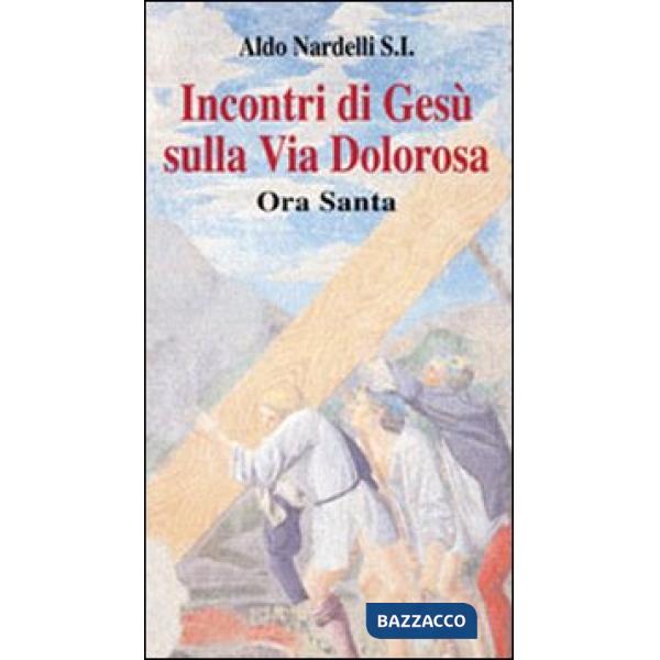 Incontri di Gesù sulla Via Dolorosa. Ora Santa