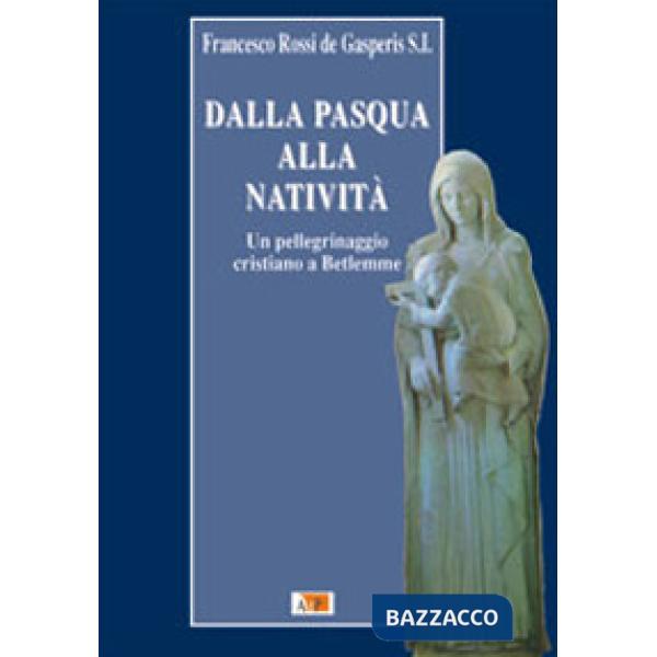 Dalla Pasqua alla Natività. Un pellegrinaggio cristiano a Betlemme
