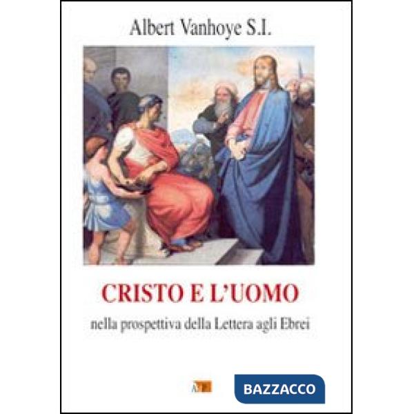 Cristo e l'uomo. Nella prospettiva della Lettera agli Ebrei