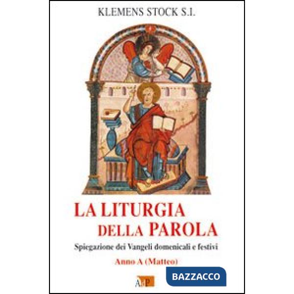 Liturgia della parola. Spiegazione dei Vangeli domenicali e festivi. Anno A (La)