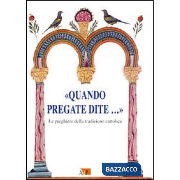 «Quando pregate dite?». Le preghiere della tradizione cattolica