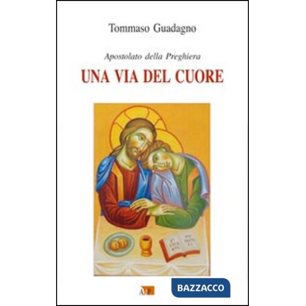 Via del cuore. Apostolato della preghiera (Una)
